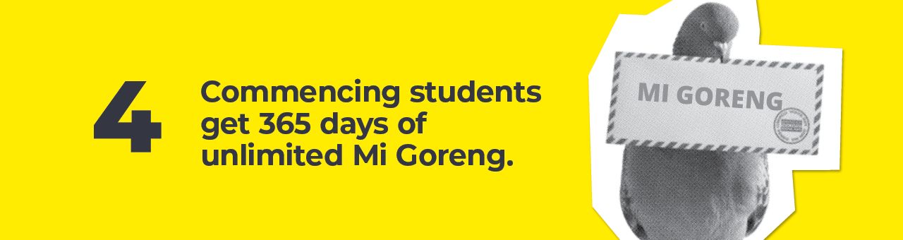 A carrier pigeon holding an envelope with ‘mi goreng’ written on it and a big number four with text next to it saying: Commencing students get 365 days of unlimited Mi Goreng. A carrier pigeon holding an envelope with ‘mi goreng’ written on it and a big number four with text next to it saying: Commencing students get 365 days of unlimited Mi Goreng.