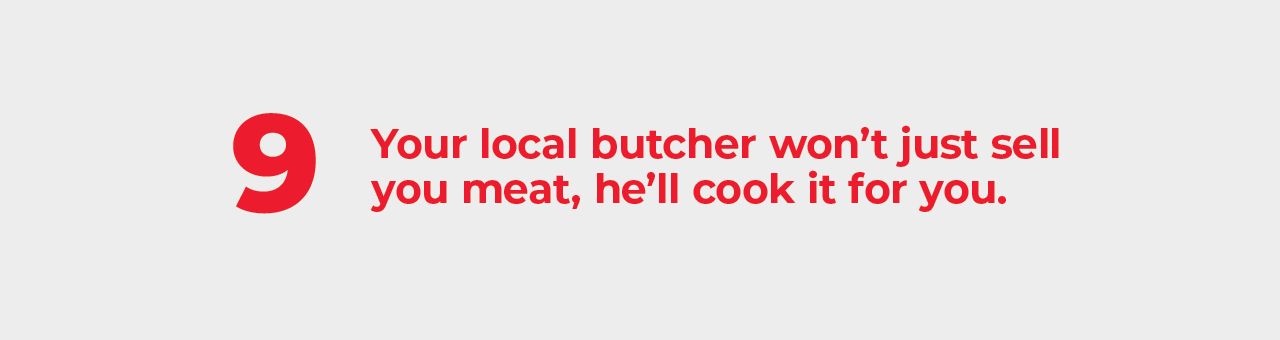 A big number nine with text next to it saying: Your local butcher won’t just sell you meat, he’ll cook it for you. A big number nine with text next to it saying: Your local butcher won’t just sell you meat, he’ll cook it for you.